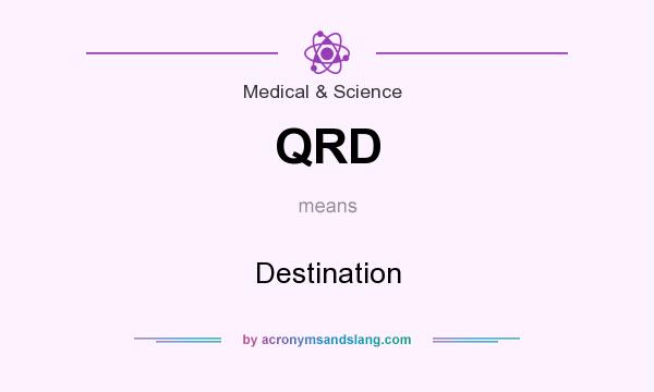 What does QRD mean? It stands for Destination