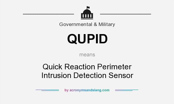 What does QUPID mean? It stands for Quick Reaction Perimeter Intrusion Detection Sensor