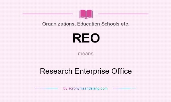 What does REO mean? It stands for Research Enterprise Office