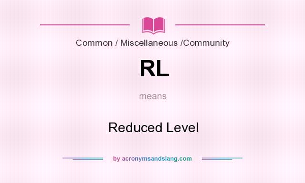 What does RL mean? It stands for Reduced Level