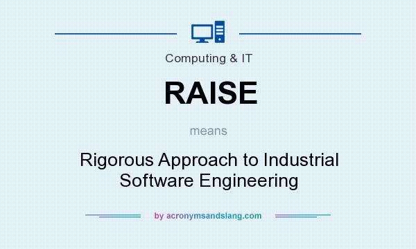 What does RAISE mean? It stands for Rigorous Approach to Industrial Software Engineering