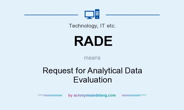 What does RADE mean? It stands for Request for Analytical Data Evaluation