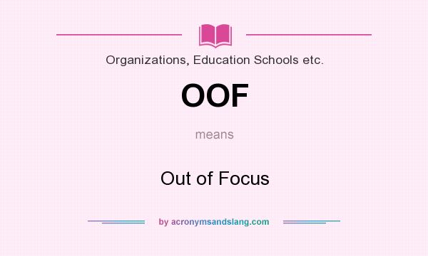 What does OOF mean? It stands for Out of Focus