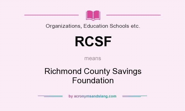 What does RCSF mean? It stands for Richmond County Savings Foundation
