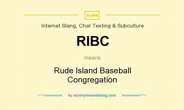 What does RIBC mean? It stands for Rude Island Baseball Congregation