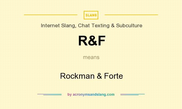 What does R&F mean? It stands for Rockman & Forte