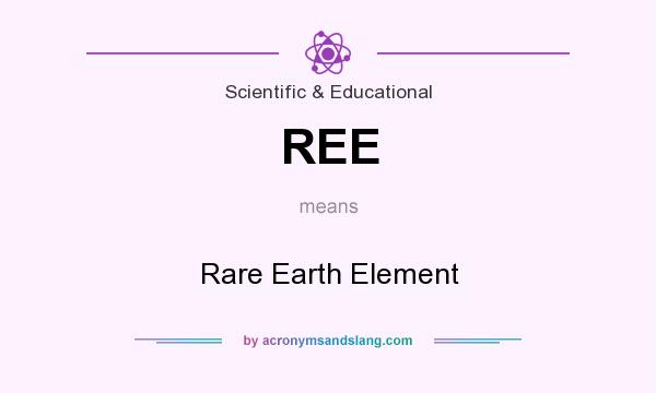 What does REE mean? It stands for Rare Earth Element