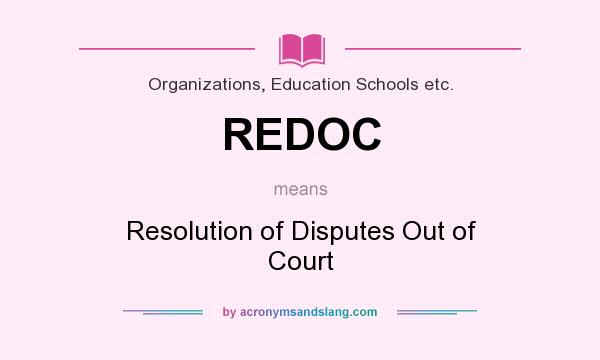 What does REDOC mean? It stands for Resolution of Disputes Out of Court