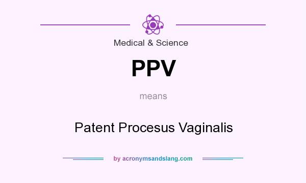 What does PPV mean? It stands for Patent Procesus Vaginalis