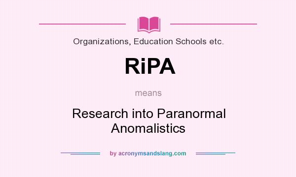 What does RiPA mean? It stands for Research into Paranormal Anomalistics