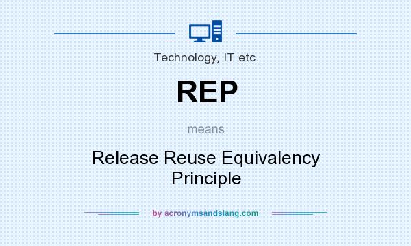 What does REP mean? It stands for Release Reuse Equivalency Principle