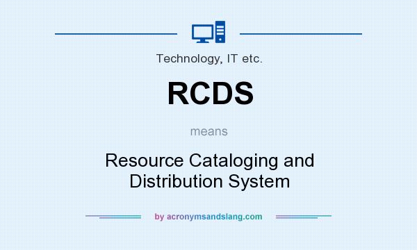 What does RCDS mean? It stands for Resource Cataloging and Distribution System
