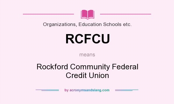 What does RCFCU mean? It stands for Rockford Community Federal Credit Union