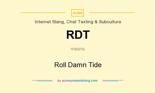 What does RDT mean? It stands for Roll Damn Tide