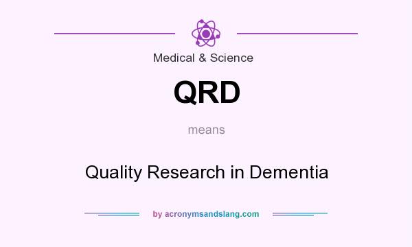 What does QRD mean? It stands for Quality Research in Dementia