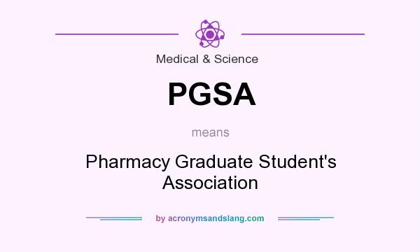 What does PGSA mean? It stands for Pharmacy Graduate Student`s Association