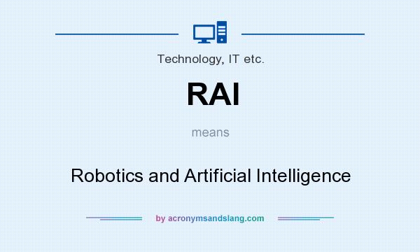 What does RAI mean? It stands for Robotics and Artificial Intelligence
