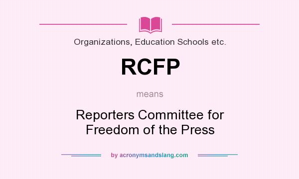 What does RCFP mean? It stands for Reporters Committee for Freedom of the Press