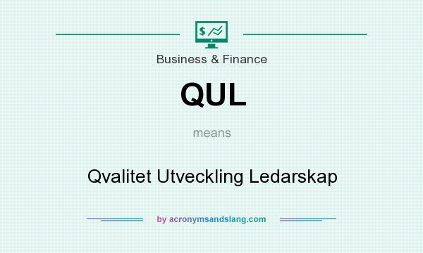 What does QUL mean? It stands for Qvalitet Utveckling Ledarskap