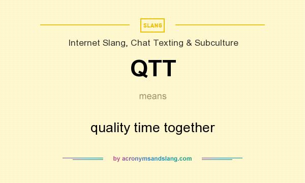 What does QTT mean? It stands for quality time together