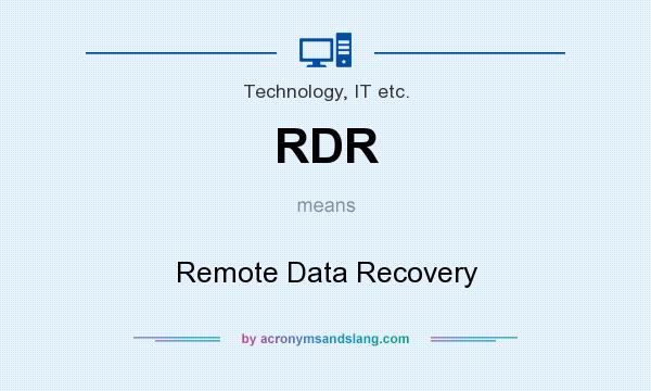 What does RDR mean? It stands for Remote Data Recovery