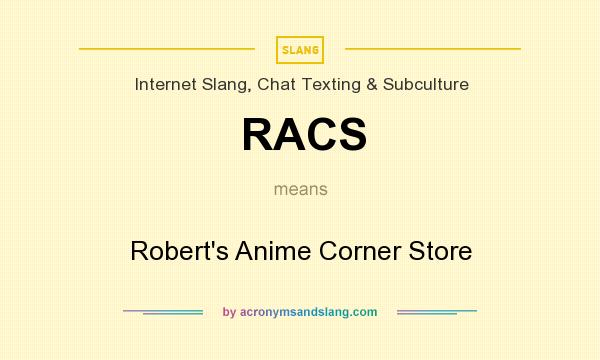 What does RACS mean? It stands for Robert`s Anime Corner Store