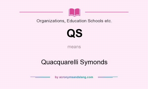 What does QS mean? It stands for Quacquarelli Symonds