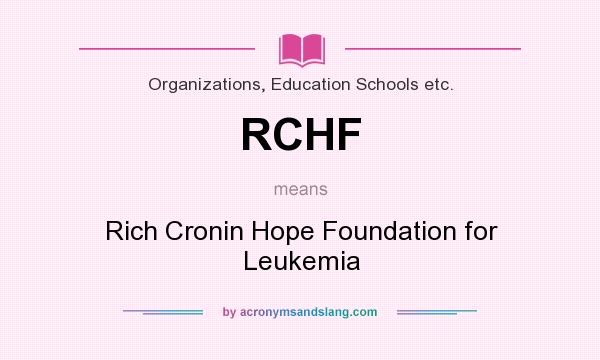 What does RCHF mean? It stands for Rich Cronin Hope Foundation for Leukemia