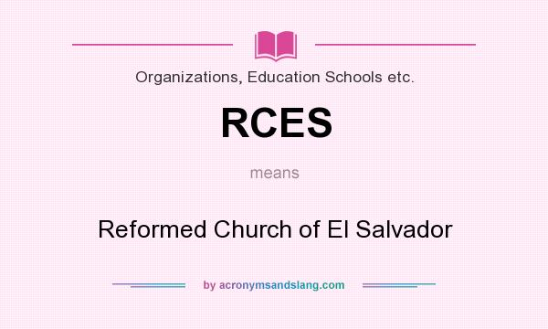 What does RCES mean? It stands for Reformed Church of El Salvador
