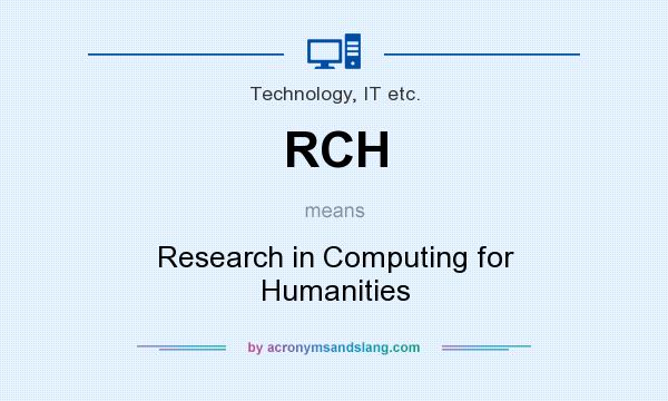 What does RCH mean? It stands for Research in Computing for Humanities