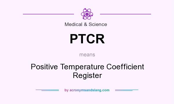 What does PTCR mean? It stands for Positive Temperature Coefficient Register