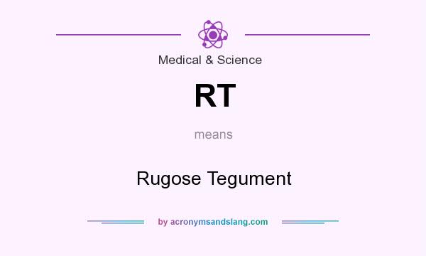 What does RT mean? It stands for Rugose Tegument