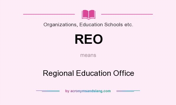 What does REO mean? It stands for Regional Education Office