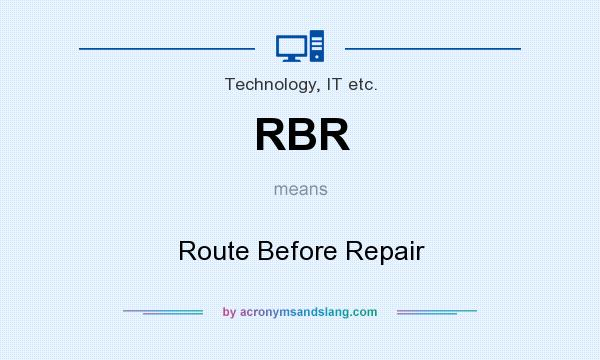 What does RBR mean? It stands for Route Before Repair