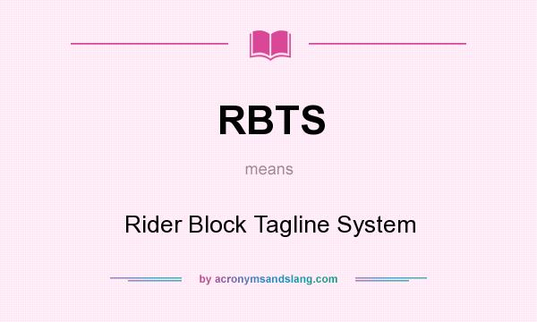 What does RBTS mean? It stands for Rider Block Tagline System