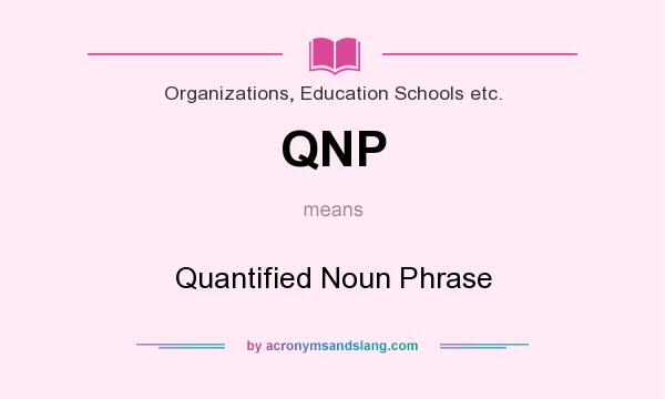What does QNP mean? It stands for Quantified Noun Phrase