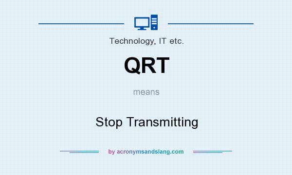 What does QRT mean? It stands for Stop Transmitting