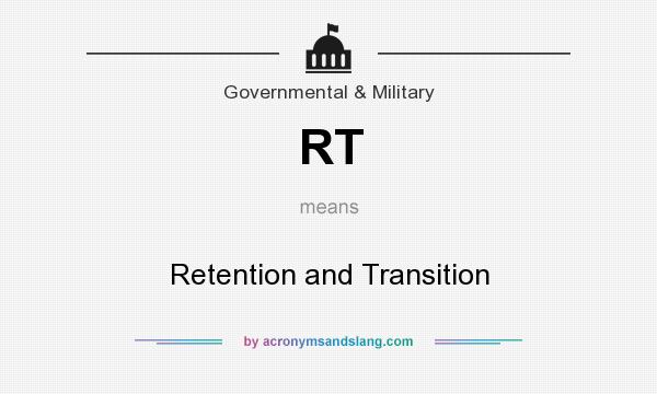 What does RT mean? It stands for Retention and Transition
