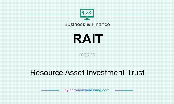 What does RAIT mean? It stands for Resource Asset Investment Trust