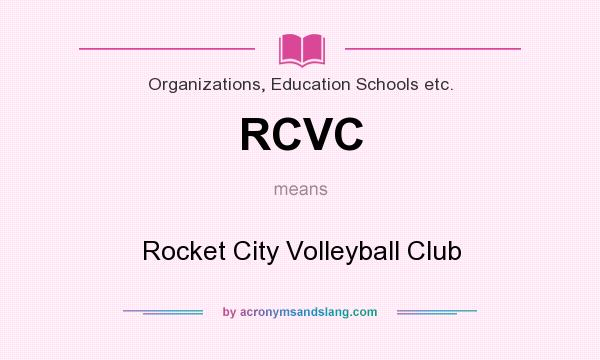 What does RCVC mean? It stands for Rocket City Volleyball Club