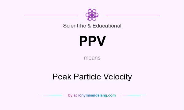 What does PPV mean? It stands for Peak Particle Velocity