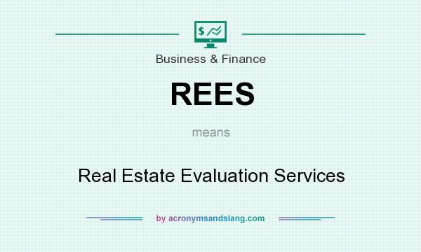 What does REES mean? It stands for Real Estate Evaluation Services