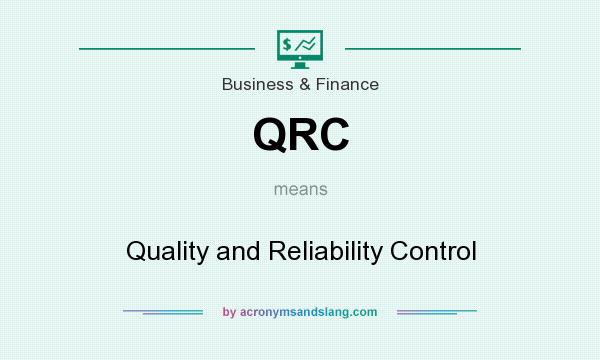 What does QRC mean? It stands for Quality and Reliability Control