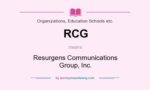 What does RCG mean? It stands for Resurgens Communications Group, Inc.