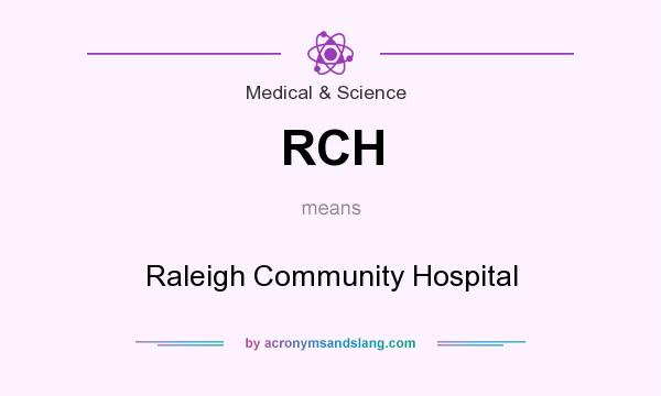 What does RCH mean? It stands for Raleigh Community Hospital