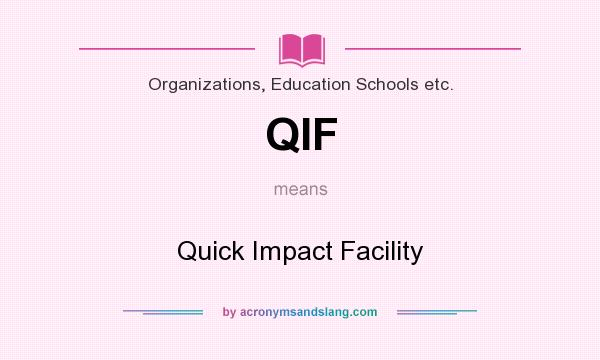 What does QIF mean? It stands for Quick Impact Facility
