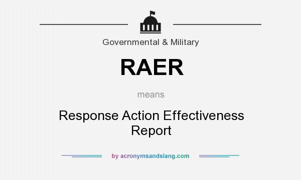 What does RAER mean? It stands for Response Action Effectiveness Report