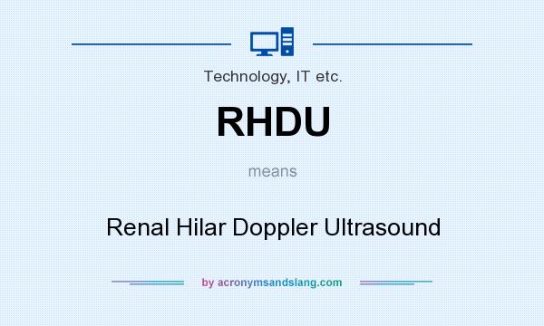 What does RHDU mean? It stands for Renal Hilar Doppler Ultrasound
