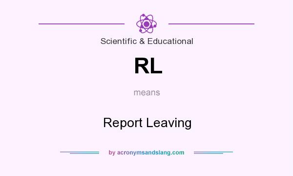What does RL mean? It stands for Report Leaving