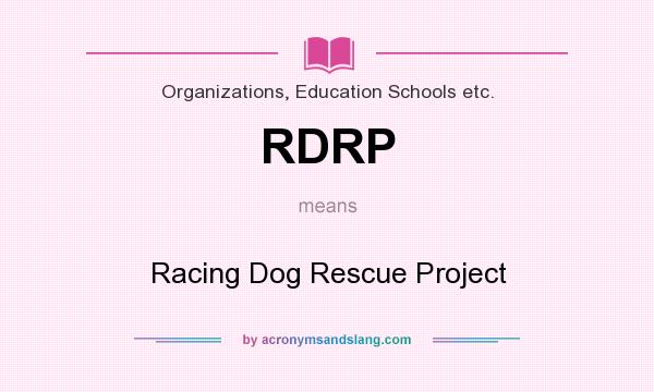 What does RDRP mean? It stands for Racing Dog Rescue Project